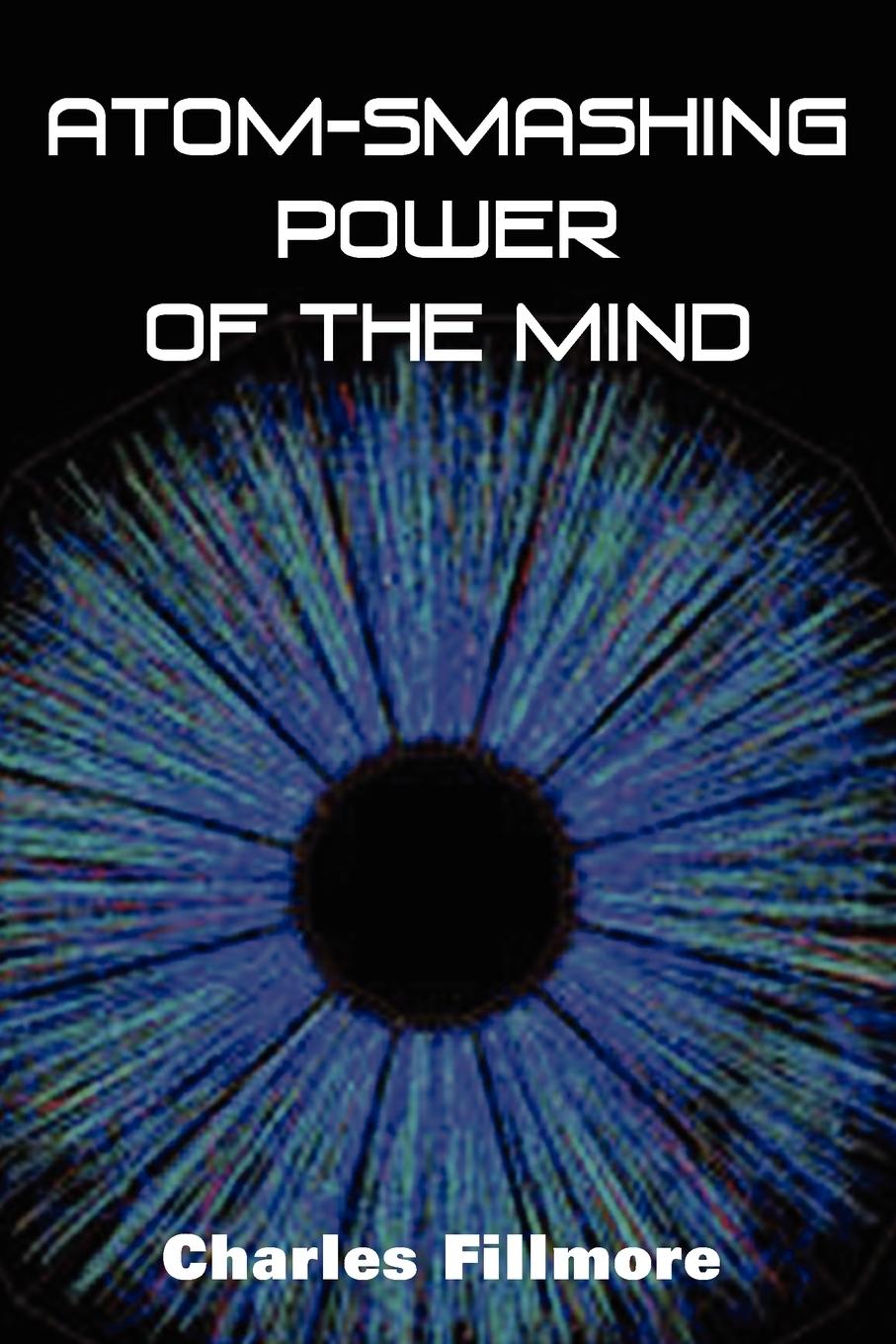 Atom-Smashing Power of Mind / Charles Fillmore / Taschenbuch / Paperback / Englisch / 2010 / Bottom of the Hill Publishing / EAN 9781935785057 - Fillmore, Charles