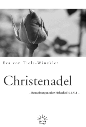 Christenadel / Betrachtungen über Hoheslied 4,6-5,1 / Eva von Tiele-Winckler / Buch / Buch / Linea, Bad Wildbad / EAN 9783939075257 - Eva von Tiele-Winckler