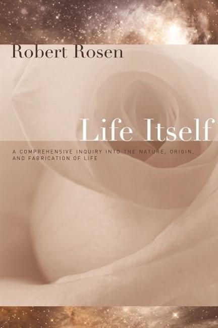 Life Itself / A Comprehensive Inquiry Into the Nature, Origin, and Fabrication of Life / Robert Rosen / Taschenbuch / Kartoniert / Broschiert / Englisch / 2005 / Deg Press / EAN 9780231075657 - Rosen, Robert