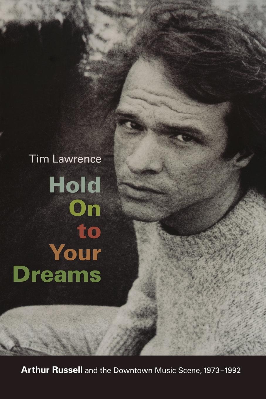 Hold On to Your Dreams / Arthur Russell and the Downtown Music Scene, 1973-1992 / Tim Lawrence / Taschenbuch / Paperback / Kartoniert / Broschiert / Englisch / 2009 / Duke University Press - Lawrence, Tim