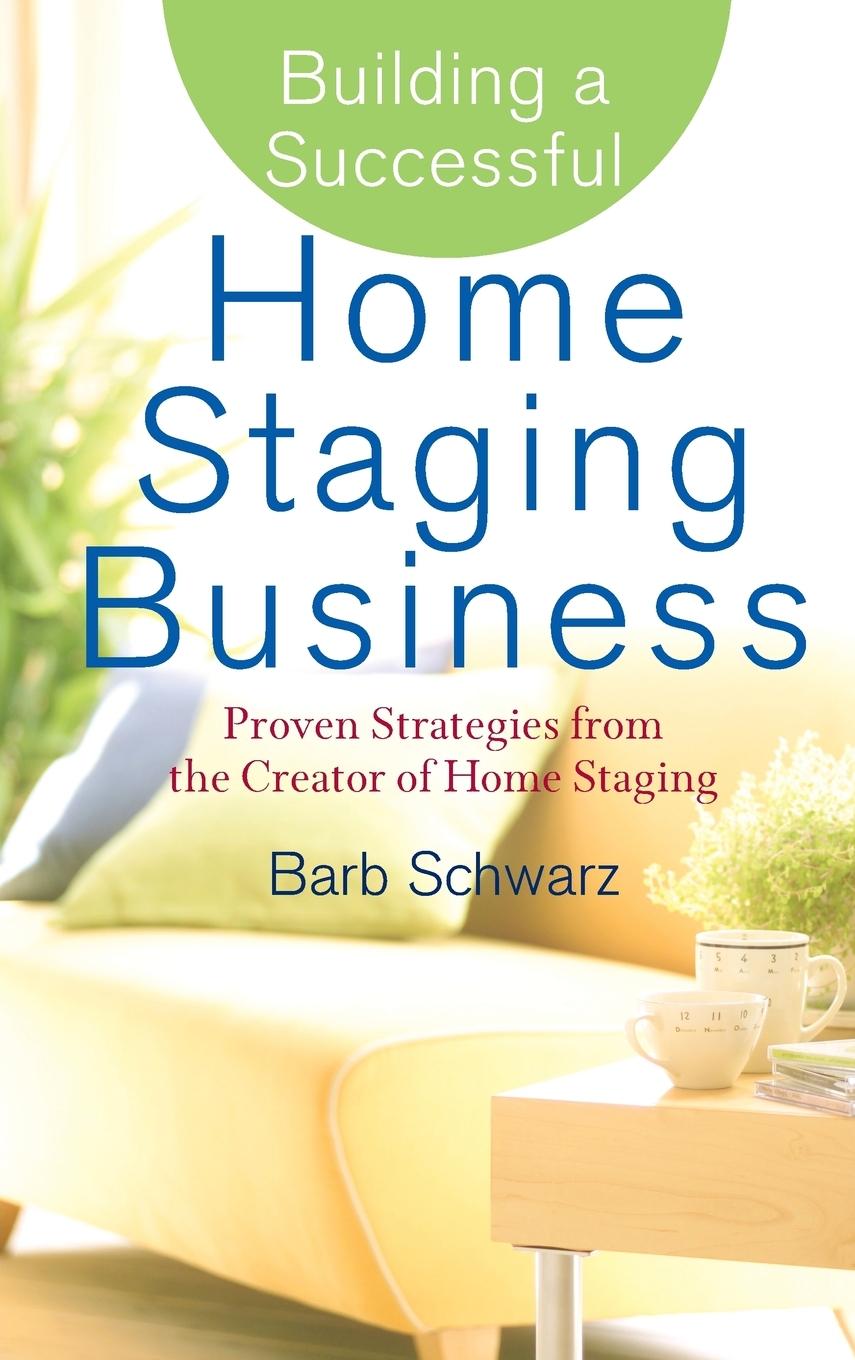 Building a Successful Home Staging Business / Proven Strategies from the Creator of Home Staging / Barb Schwarz / Buch / Englisch / 2007 / Wiley / EAN 9780470119358 - Schwarz, Barb