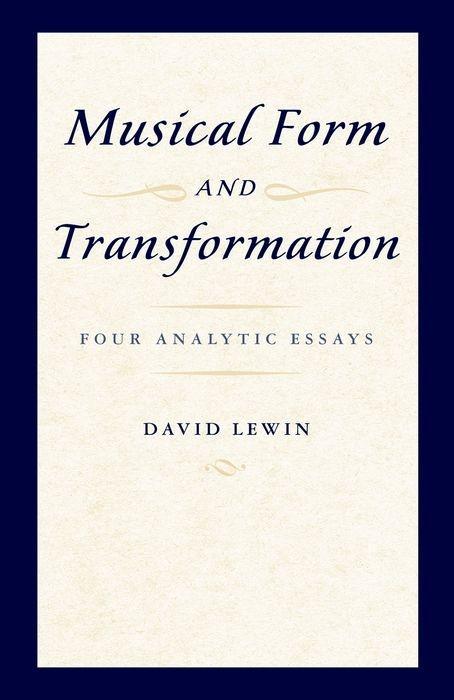 Musical Form and Transformation / Four Analytic Essays / David Lewin / Taschenbuch / Buch / Englisch / 2010 / OXFORD UNIV PR / EAN 9780199759958 - Lewin, David