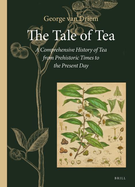 The Tale of Tea: A Comprehensive History of Tea from Prehistoric Times to the Present Day / George L. van Driem / Buch / Englisch / 2019 / BRILL ACADEMIC PUB / EAN 9789004386259 - Driem, George L. van