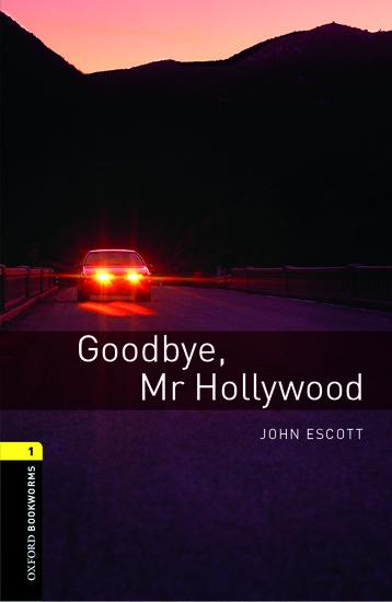 Goodbye Mr. Hollywood / Reader.6. Schuljahr, Stufe 2 / John Escott / Taschenbuch / Oxford Bookworms Library / 56 S. / Englisch / 2007 / Oxford University ELT / EAN 9780194789059 - Escott, John