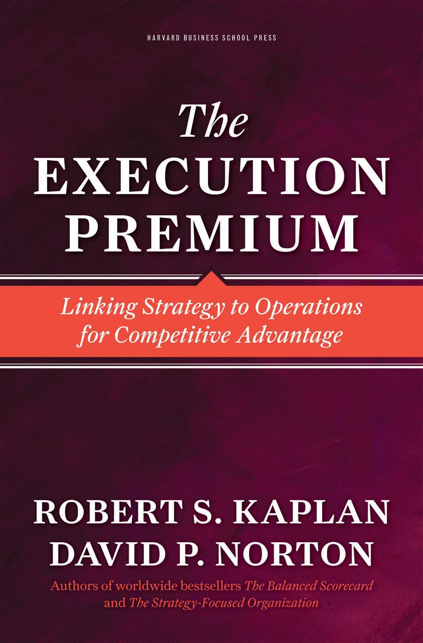 The Execution Premium: Linking Strategy to Operations for Competitive Advantage / Robert S. Kaplan (u. a.) / Buch / Gebunden / Englisch / 2008 / Harvard Business Review Press / EAN 9781422121160 - Kaplan, Robert S.