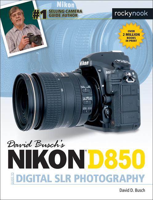 David Busch's Nikon D850 Guide to Digital Slr Photography / David D. Busch / Taschenbuch / The David Busch Camera Guide / Kartoniert / Broschiert / Englisch / 2018 / Rocky Nook / EAN 9781681983660 - Busch, David D.