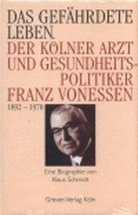 Das gefährdete Leben / Der Kölner Arzt und Gesundheitspolitiker Franz Vonessen (1892-1970) / Klaus Schmidt / Buch / 214 S. / Deutsch / 2003 / Greven Verlag GmbH / EAN 9783774303461 - Schmidt, Klaus