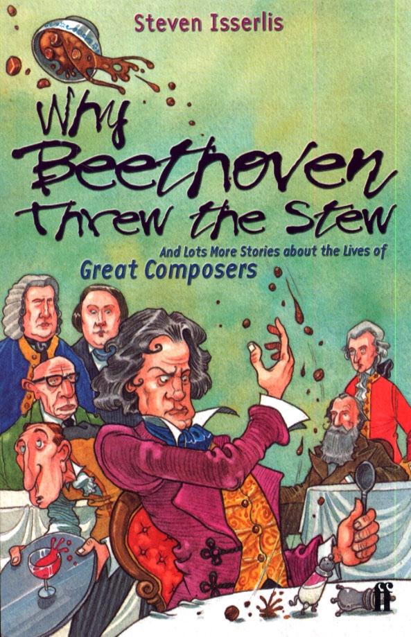 Why Beethoven Threw the Stew / And Lots More Stories About the Lives of Great Composers / Steven Isserlis / Taschenbuch / Kartoniert / Broschiert / Englisch / 2001 / Faber & Faber / EAN 9780571206162 - Isserlis, Steven