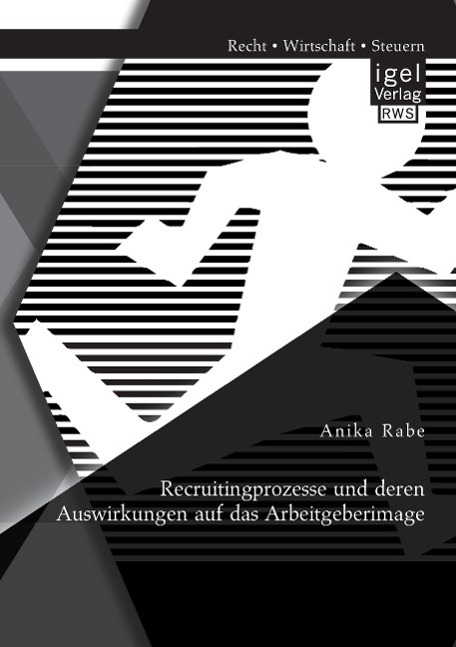 Recruitingprozesse und deren Auswirkungen auf das Arbeitgeberimage / Anika Rabe / Taschenbuch / Paperback / 88 S. / Deutsch / 2014 / Igel Verlag / EAN 9783954850563 - Rabe, Anika