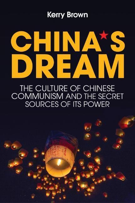 China's Dream / The Culture of Chinese Communism and the Secret Sources of Its Power / Kerry Brown / Buch / 240 S. / Englisch / 2018 / Polity Press / EAN 9781509524563 - Brown, Kerry