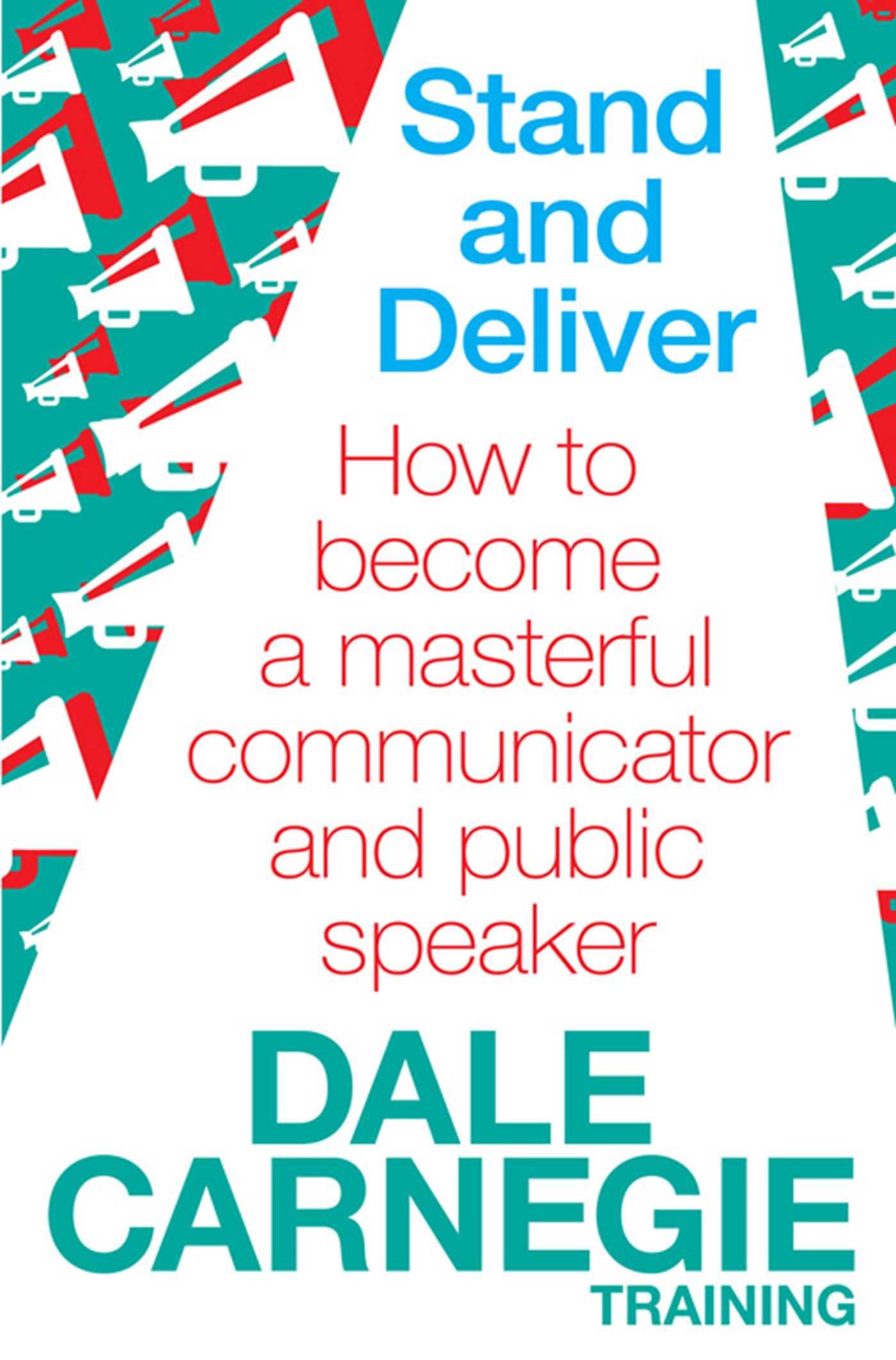 Stand and Deliver / How to become a masterful communicator and public speaker / Dale Carnegie Training / Taschenbuch / 241 S. / Englisch / 2011 / Simon & Schuster Ltd / EAN 9780857206763 - Carnegie Training, Dale