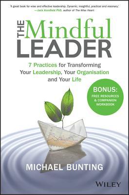 The Mindful Leader / 7 Practices for Transforming Your Leadership, Your Organisation and Your Life / Michael Bunting / Taschenbuch / Kartoniert / Broschiert / Englisch / 2016 / EAN 9780730329763 - Bunting, Michael (WorkSmart Australia)