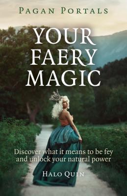 Pagan Portals - Your Faery Magic - Discover what it means to be fey and unlock your natural power / Halo Quin / Taschenbuch / Kartoniert / Broschiert / Englisch / 2015 / EAN 9781785350764 - Quin, Halo