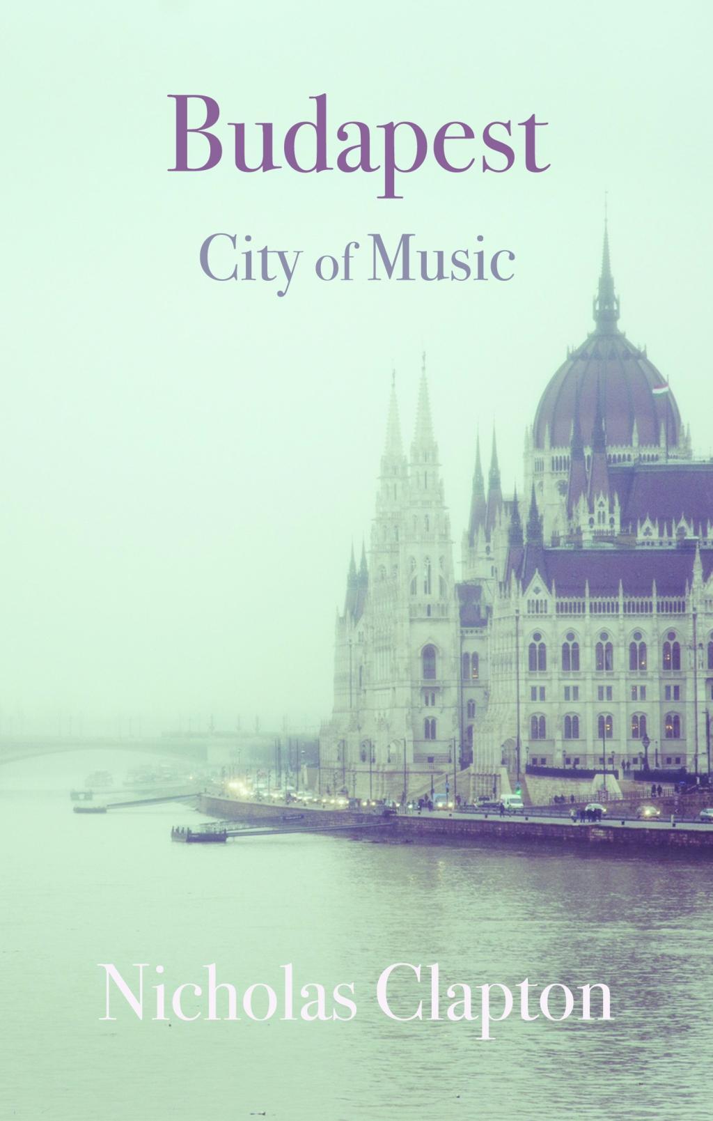 Budapest / City of Music / Nicholas Clapton / Taschenbuch / Kartoniert / Broschiert / Englisch / 2017 / Haus Publishing / EAN 9781909961364 - Clapton, Nicholas