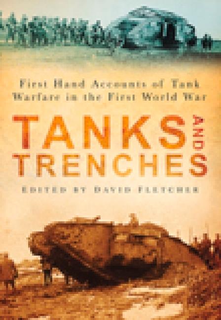 Tanks and Trenches: First Hand Accounts of Tank Warfare in the First World War / David Fletcher / Taschenbuch / Kartoniert / Broschiert / Englisch / 2009 / HISTORY PUB GROUP INC / EAN 9780752449364 - Fletcher, David