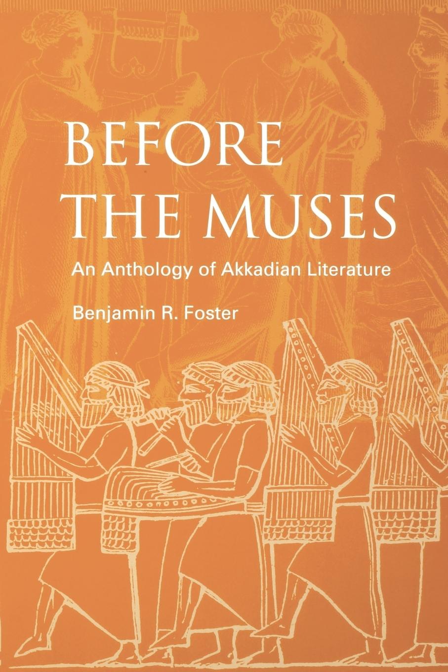 Before the Muses / An Anthology of Akkadian Literature / Benjamin R. Foster / Taschenbuch / Kartoniert / Broschiert / Englisch / 2005 / CDL Press / EAN 9781883053765 - Foster, Benjamin R.