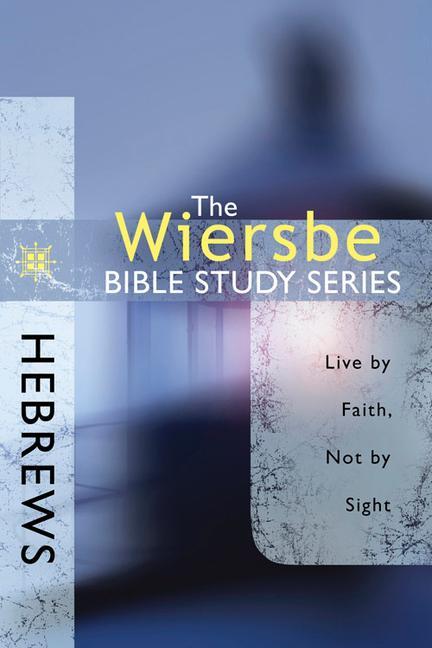 Hebrews / Live by Faith, Not by Sight / Warren W Wiersbe / Taschenbuch / Kartoniert / Broschiert / Englisch / 2009 / David C Cook / EAN 9780781445665 - Wiersbe, Warren W