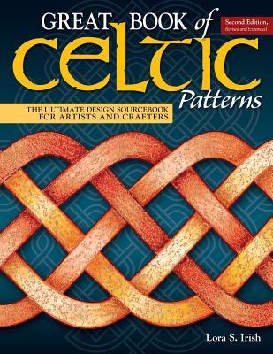 Great Book of Celtic Patterns, Second Edition, Revised and Expanded / The Ultimate Design Sourcebook for Artists and Crafters / Lora S. Irish / Taschenbuch / Kartoniert / Broschiert / Englisch / 2018 - Irish, Lora S.