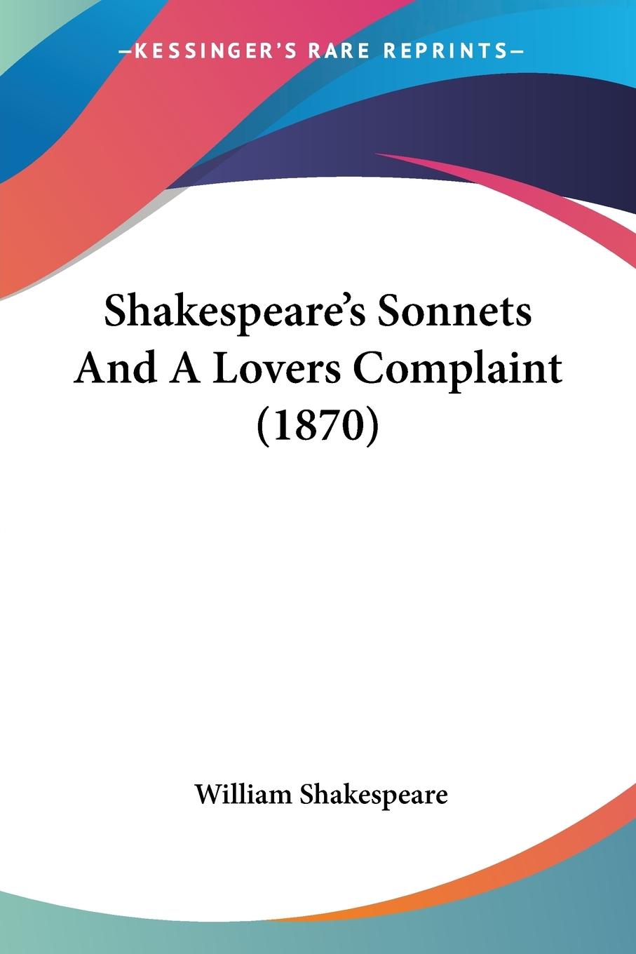 Shakespeare's Sonnets And A Lovers Complaint (1870) / William Shakespeare / Taschenbuch / Paperback / Englisch / 2009 / Kessinger Publishing, LLC / EAN 9781104654566 - Shakespeare, William