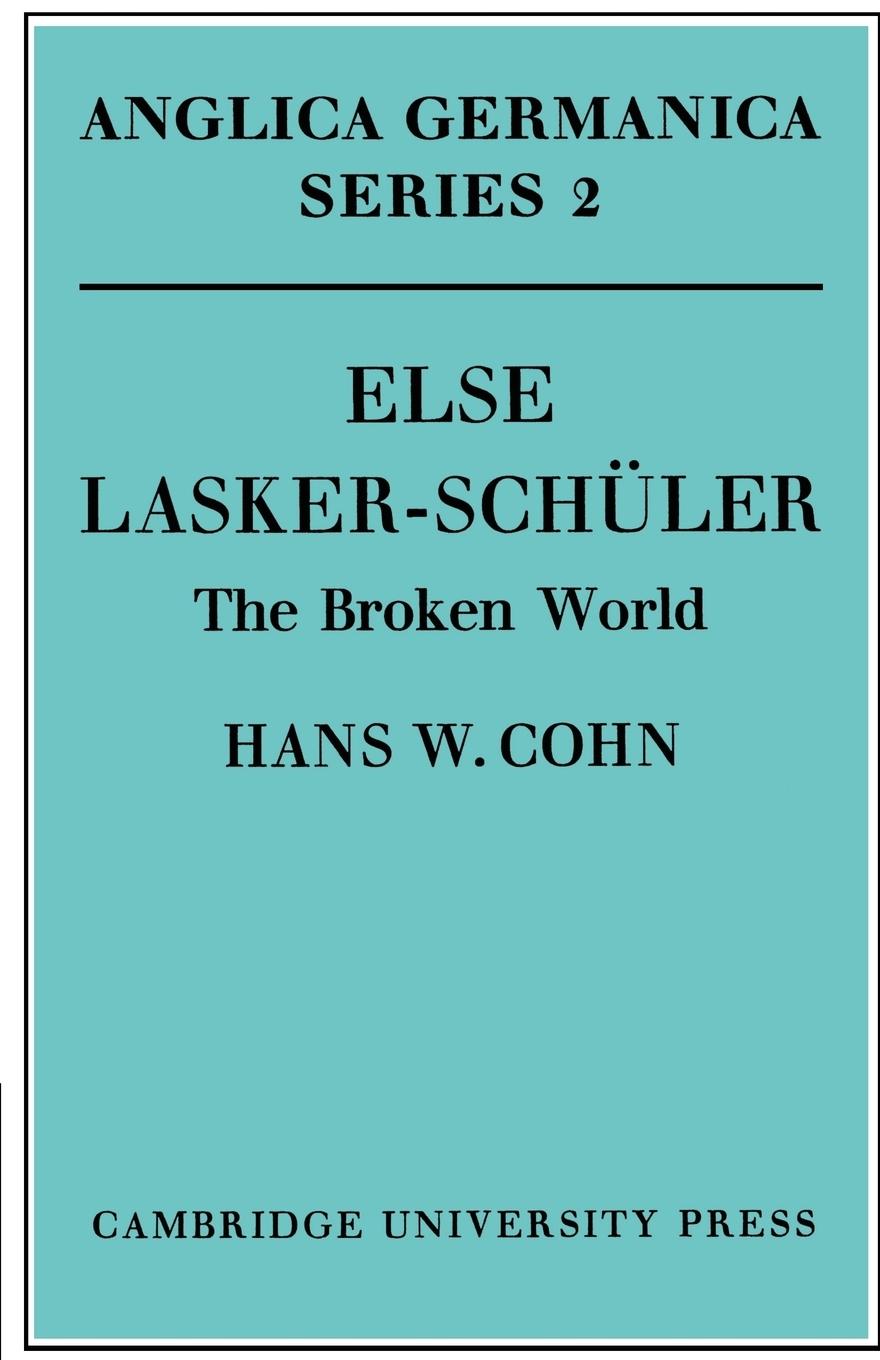 Else Lasker-Schuler / The Broken World / Hans W. Cohn / Taschenbuch / Paperback / Kartoniert / Broschiert / Englisch / 2011 / Cambridge University Press / EAN 9780521168366 - Cohn, Hans W.