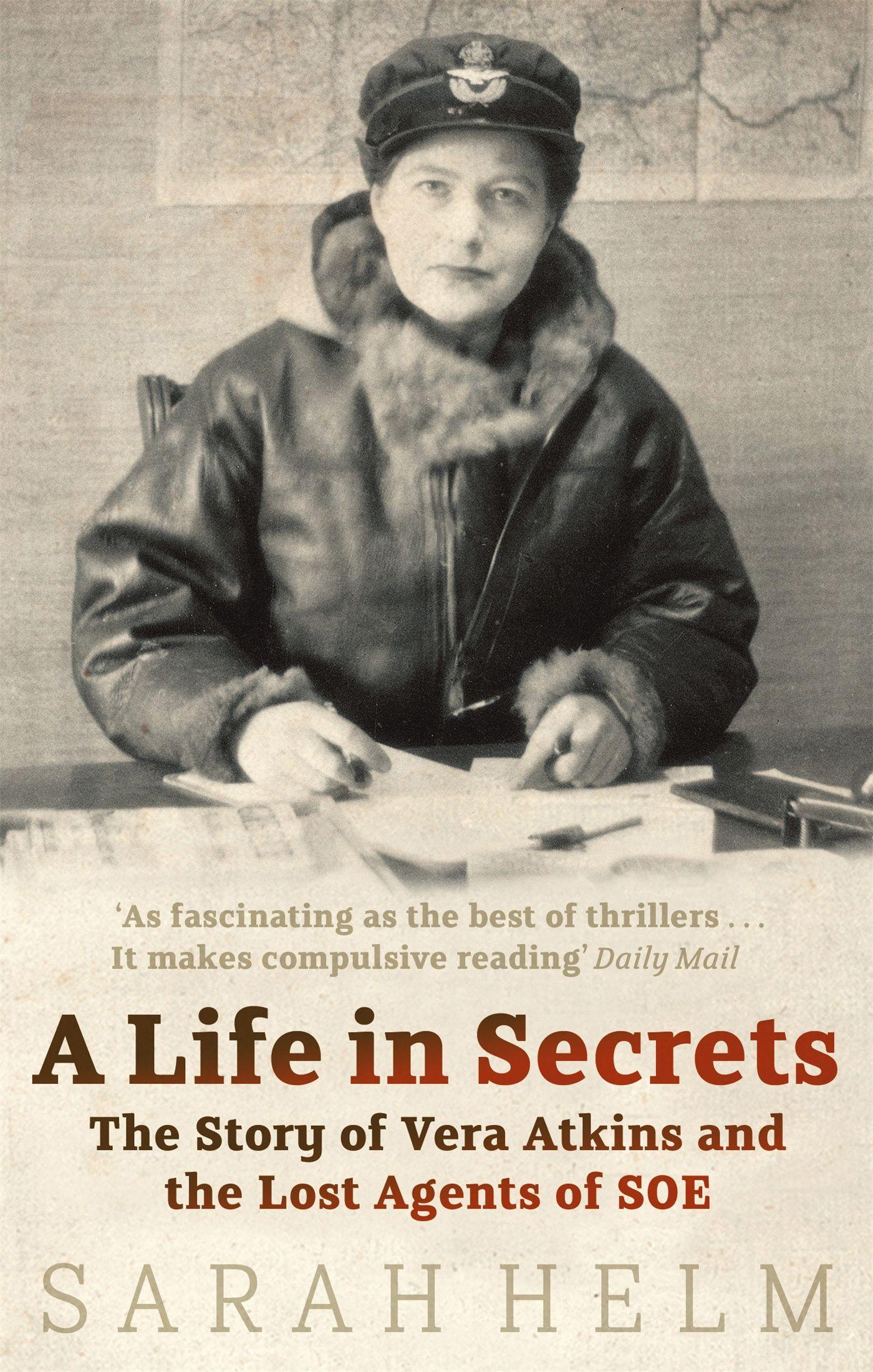 A Life In Secrets / Vera Atkins and the Lost Agents of SOE / Sarah Helm / Taschenbuch / 463 S. / Englisch / 2006 / Little, Brown Book Group / EAN 9780349119366 - Helm, Sarah