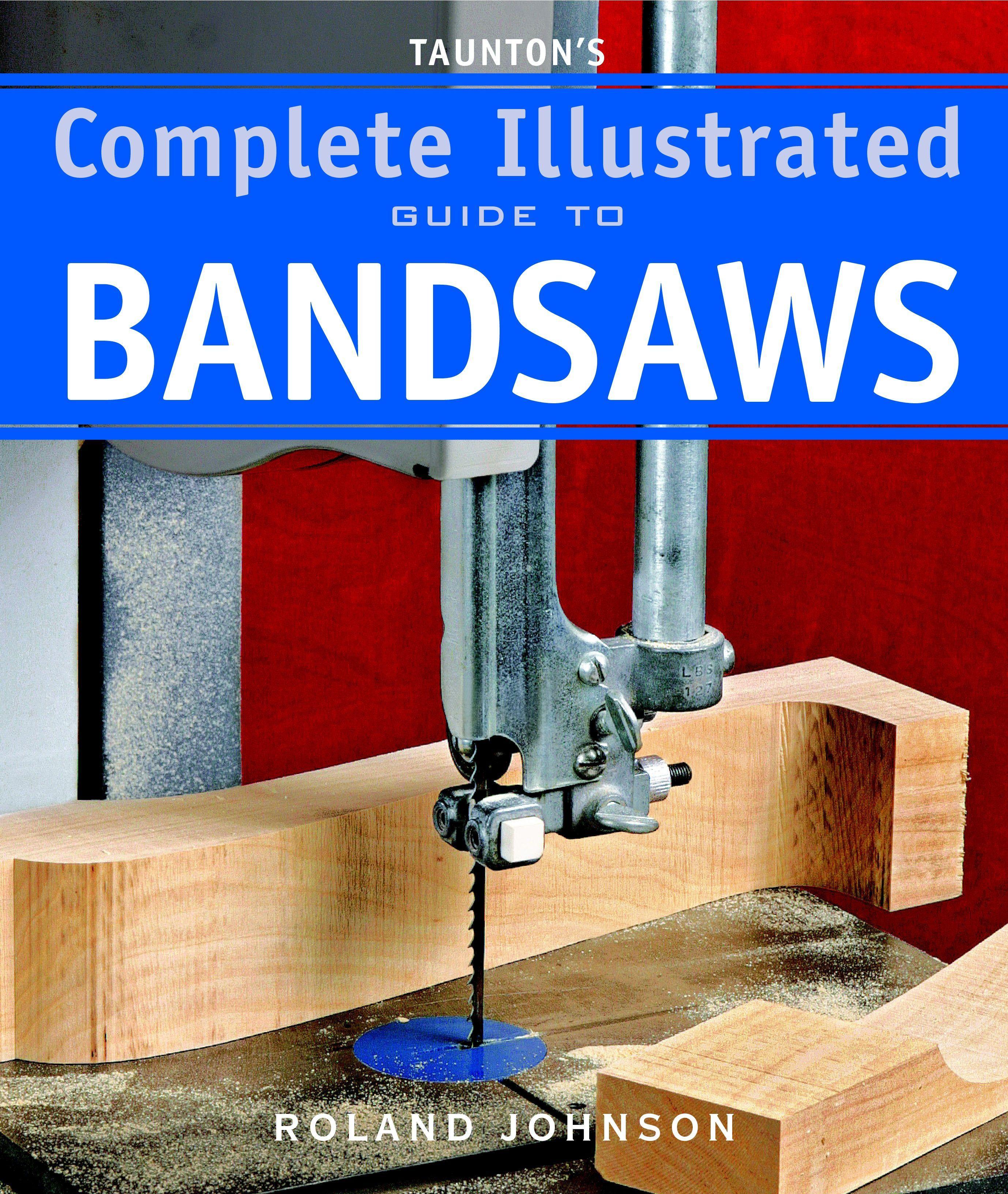Taunton's Complete Illustrated Guide to Bandsaws / R Johnson / Taschenbuch / Complete Illustrated Guides / Kartoniert / Broschiert / Englisch / 2010 / Taunton Press Inc / EAN 9781600850967 - Johnson, R