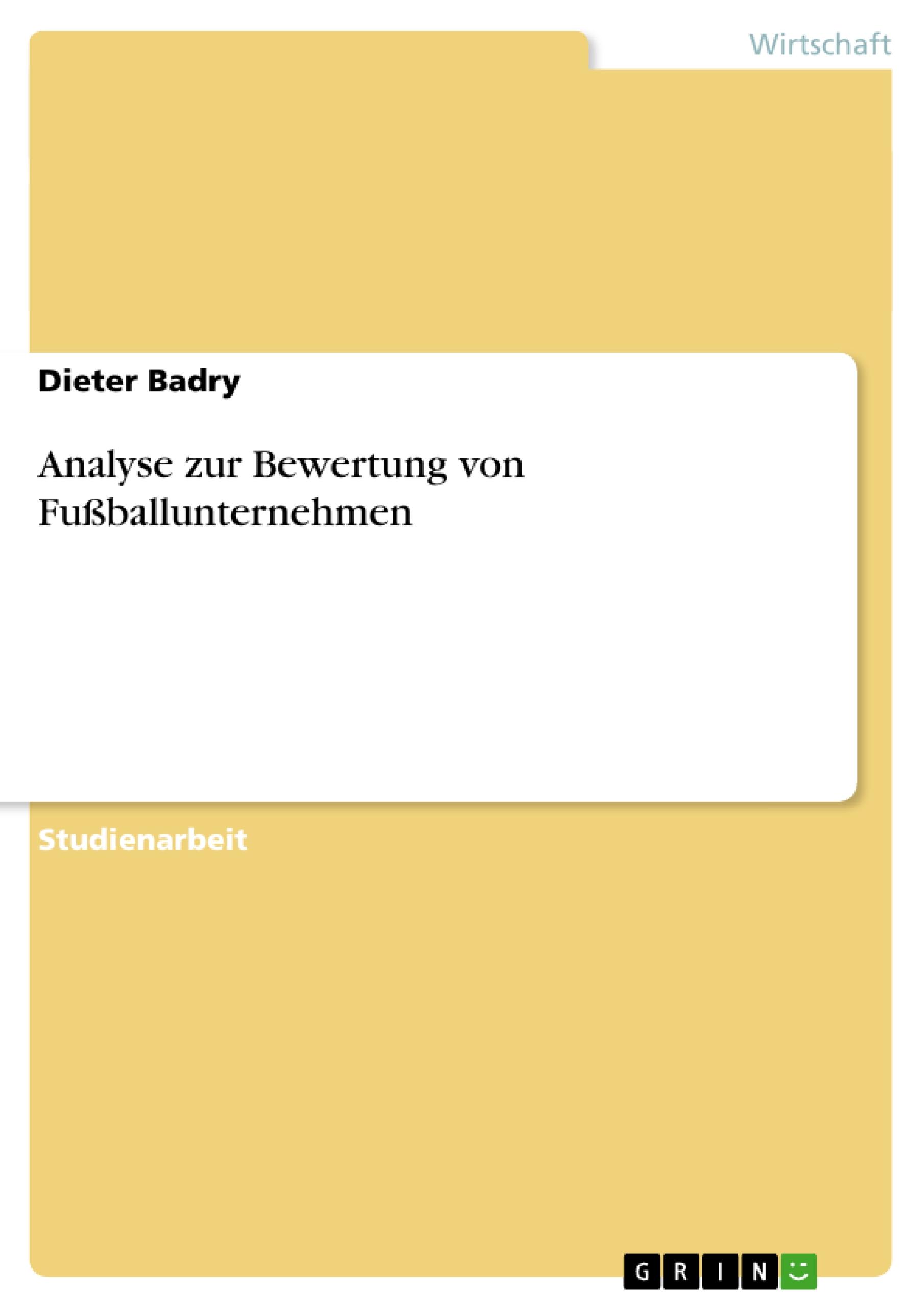 Analyse zur Bewertung von Fußballunternehmen / Dieter Badry / Taschenbuch / Paperback / 28 S. / Deutsch / 2007 / GRIN Verlag / EAN 9783638652667 - Badry, Dieter