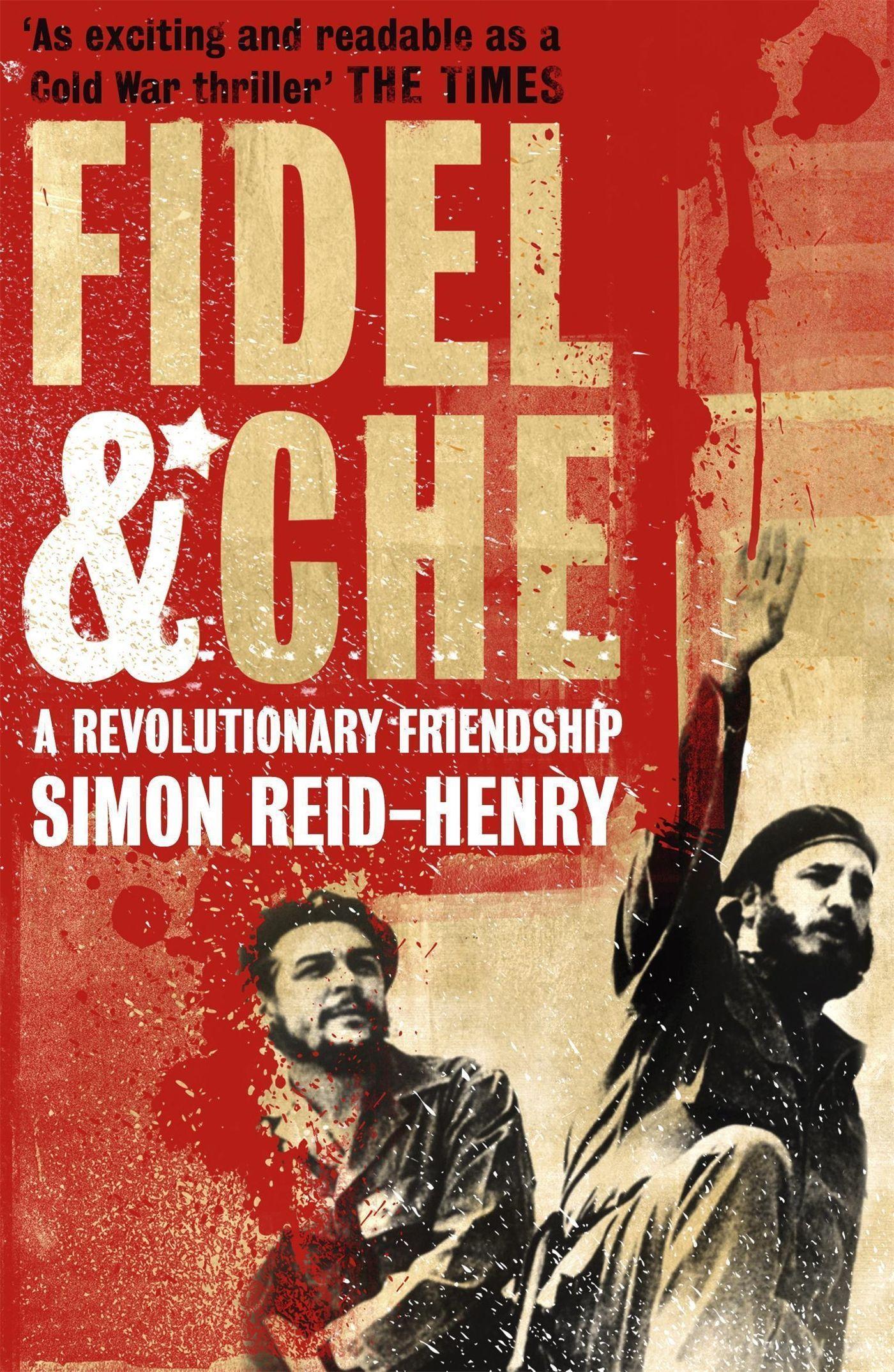 Fidel and Che / The Revolutionary Friendship Between Fidel Castro and Che Guevara / Simon Reid-Henry / Taschenbuch / 467 S. / Englisch / 2009 / Hodder & Stoughton / EAN 9780340923467 - Reid-Henry, Simon