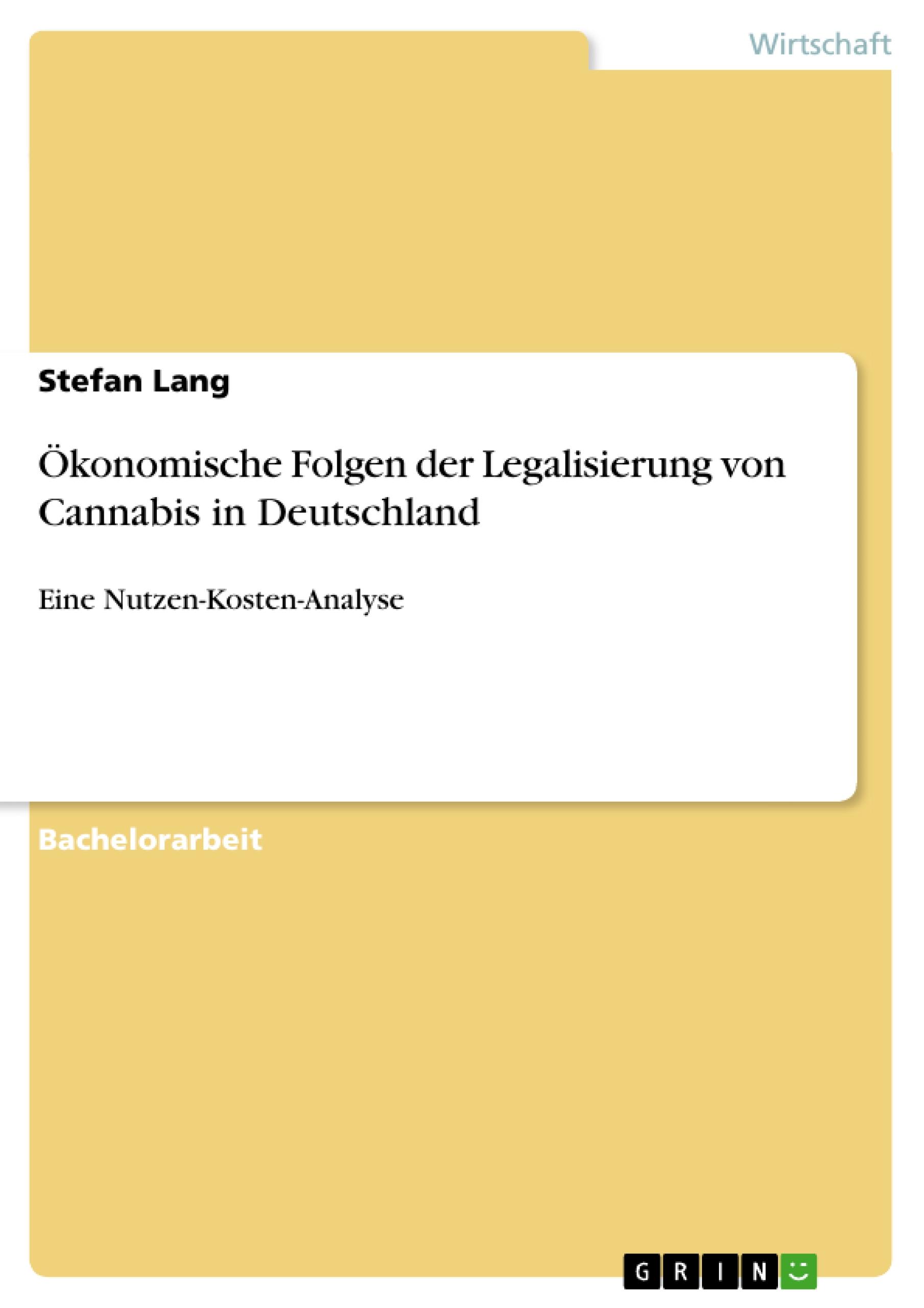 Ökonomische Folgen der Legalisierung von Cannabis in Deutschland / Eine Nutzen-Kosten-Analyse / Stefan Lang / Taschenbuch / Paperback / 72 S. / Deutsch / 2015 / GRIN Verlag / EAN 9783656917267 - Lang, Stefan