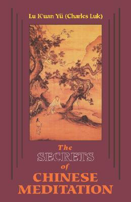 Secrets of Chinese Meditation: Self-Cultivation by Mind Control as Taught in the Ch'an, Mahayana and Taoist Schools in China / K'Uan Lu Yu / Taschenbuch / Kartoniert / Broschiert / Englisch / 1991 - Yu (Charles Luk), K'Uan Lu