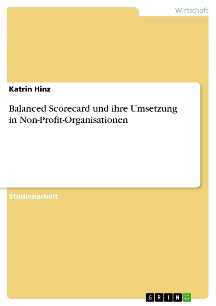 Balanced Scorecard und ihre Umsetzung in Non-Profit-Organisationen / Katrin Hinz / Taschenbuch / Paperback / 48 S. / Deutsch / 2013 / GRIN Verlag / EAN 9783656361268 - Hinz, Katrin