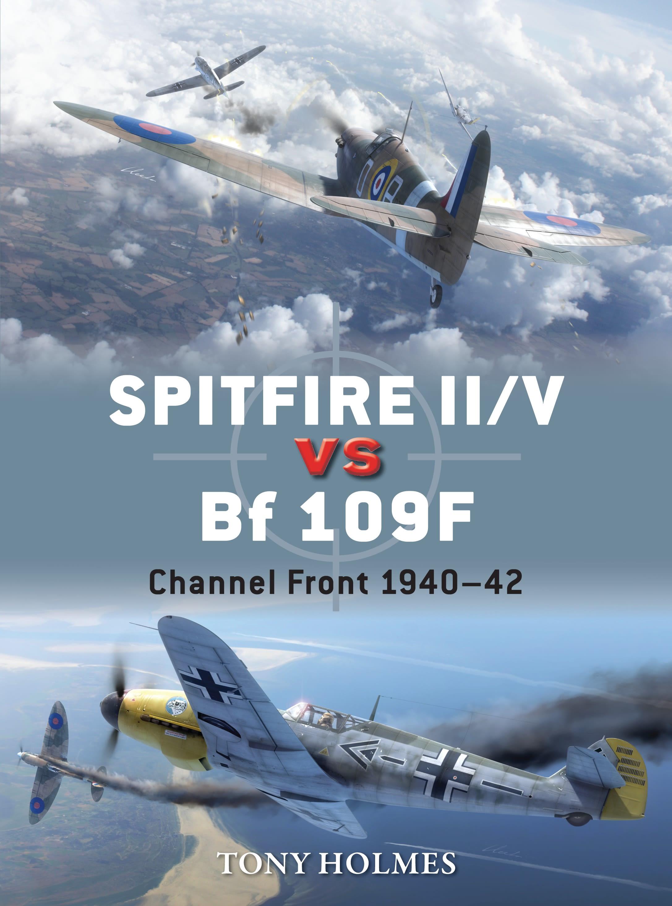 Spitfire II/V vs Bf 109F / Channel Front 1940-42 / Tony Holmes / Taschenbuch / Duel / Kartoniert / Broschiert / Englisch / 2017 / Bloomsbury Publishing PLC / EAN 9781472805768 - Holmes, Tony (Editor)