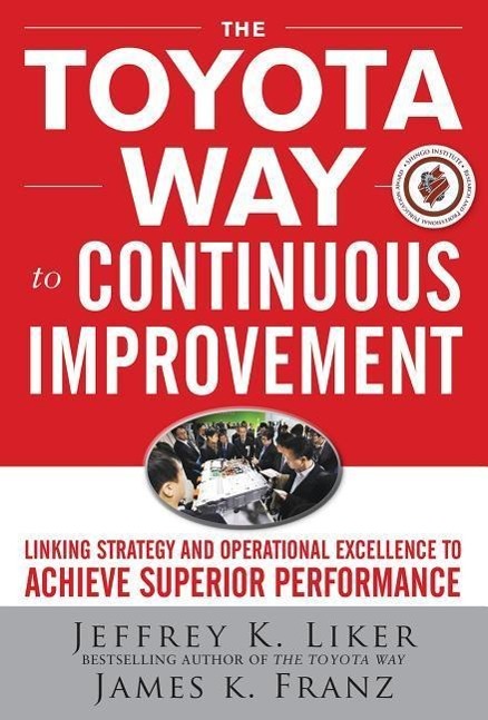 The Toyota Way to Continuous Improvement: Linking Strategy and Operational Excellence to Achieve Superior Performance / Jeffrey K Liker (u. a.) / Buch / Gebunden / Englisch / 2011 / McGraw Hill LLC - Liker, Jeffrey K