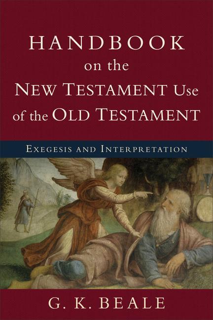 Handbook on the New Testament Use of the Old Tes - Exegesis and Interpretation / G. K. Beale / Taschenbuch / Kartoniert / Broschiert / Englisch / 2012 / Baker Publishing Group / EAN 9780801038969 - Beale, G. K.