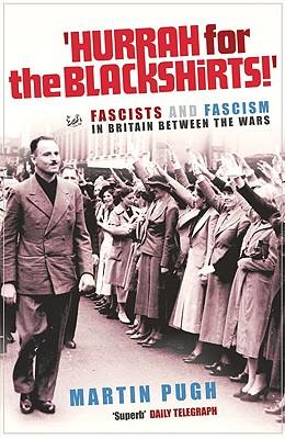 Hurrah for the Blackshirts!: Fascists and Fascism in Britain Between the Wars / Martin Pugh / Taschenbuch / Kartoniert / Broschiert / Englisch / 2006 / PIMLICO / EAN 9781844130870 - Pugh, Martin