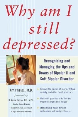 Why Am I Still Depressed? Recognizing and Managing the Ups and Downs of Bipolar II and Soft Bipolar Disorder / Jim Phelps / Taschenbuch / Kartoniert / Broschiert / Englisch / 2006 / EAN 9780071462372 - Phelps, Jim