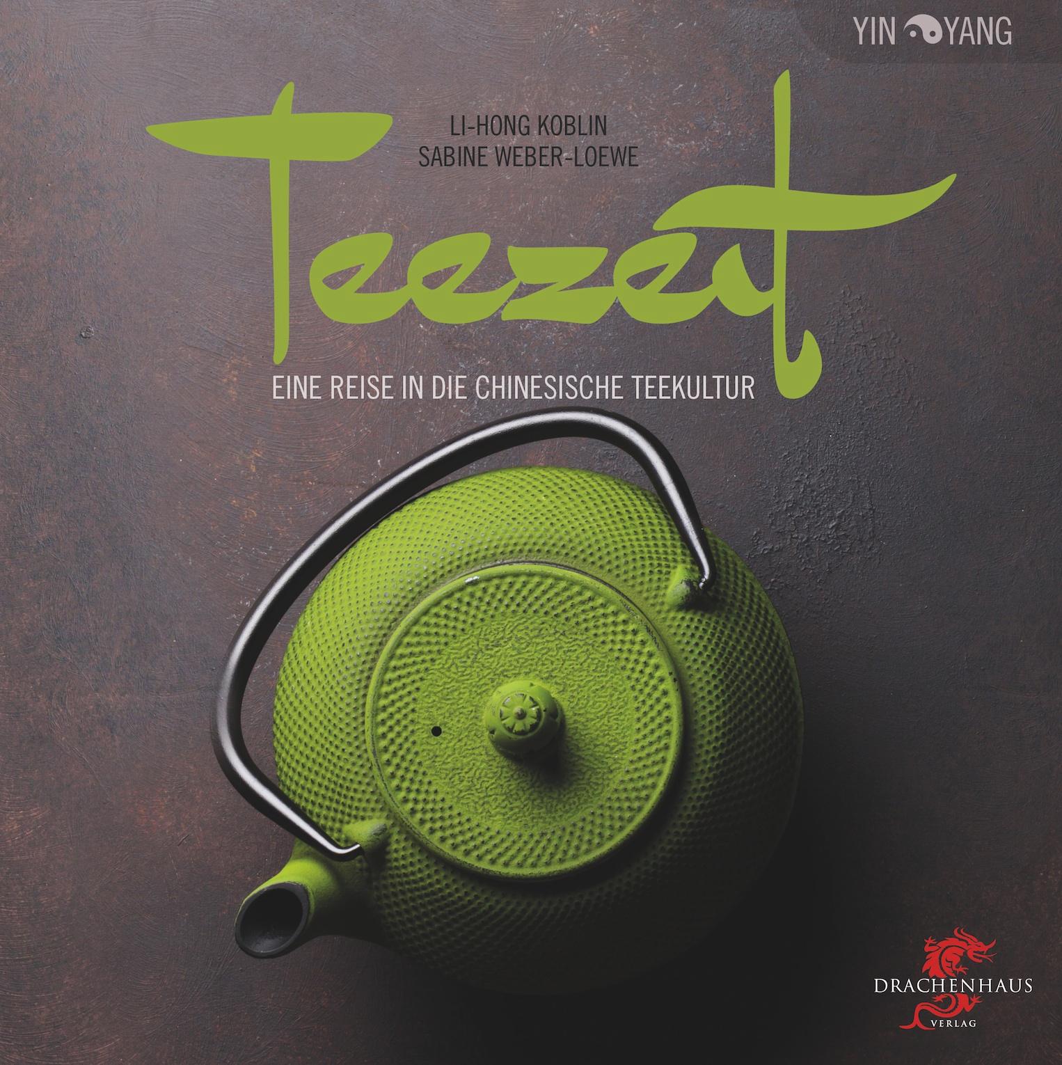 Teezeit / Eine Reise in die chinesische Teekultur / Li-Hong Koblin (u. a.) / Buch / Yin-Yang / 80 S. / Deutsch / 2017 / Drachenhaus Verlag / EAN 9783943314373 - Koblin, Li-Hong