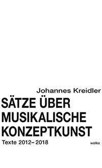 Sätze über musikalische Konzeptkunst / Texte 2012-2018 / Johannes Kreidler / Taschenbuch / Kartoniert / Broschiert / Deutsch / 2018 / Wolke Verlagsges. / EAN 9783955930875 - Kreidler, Johannes
