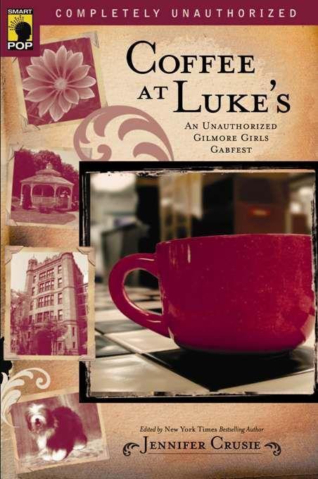 Coffee at Luke's: An Unauthorized Gilmore Girls Gabfest / Jennifer Crusie (u. a.) / Taschenbuch / Smart Pop / Englisch / 2007 / SMART POP / EAN 9781933771175 - Crusie, Jennifer
