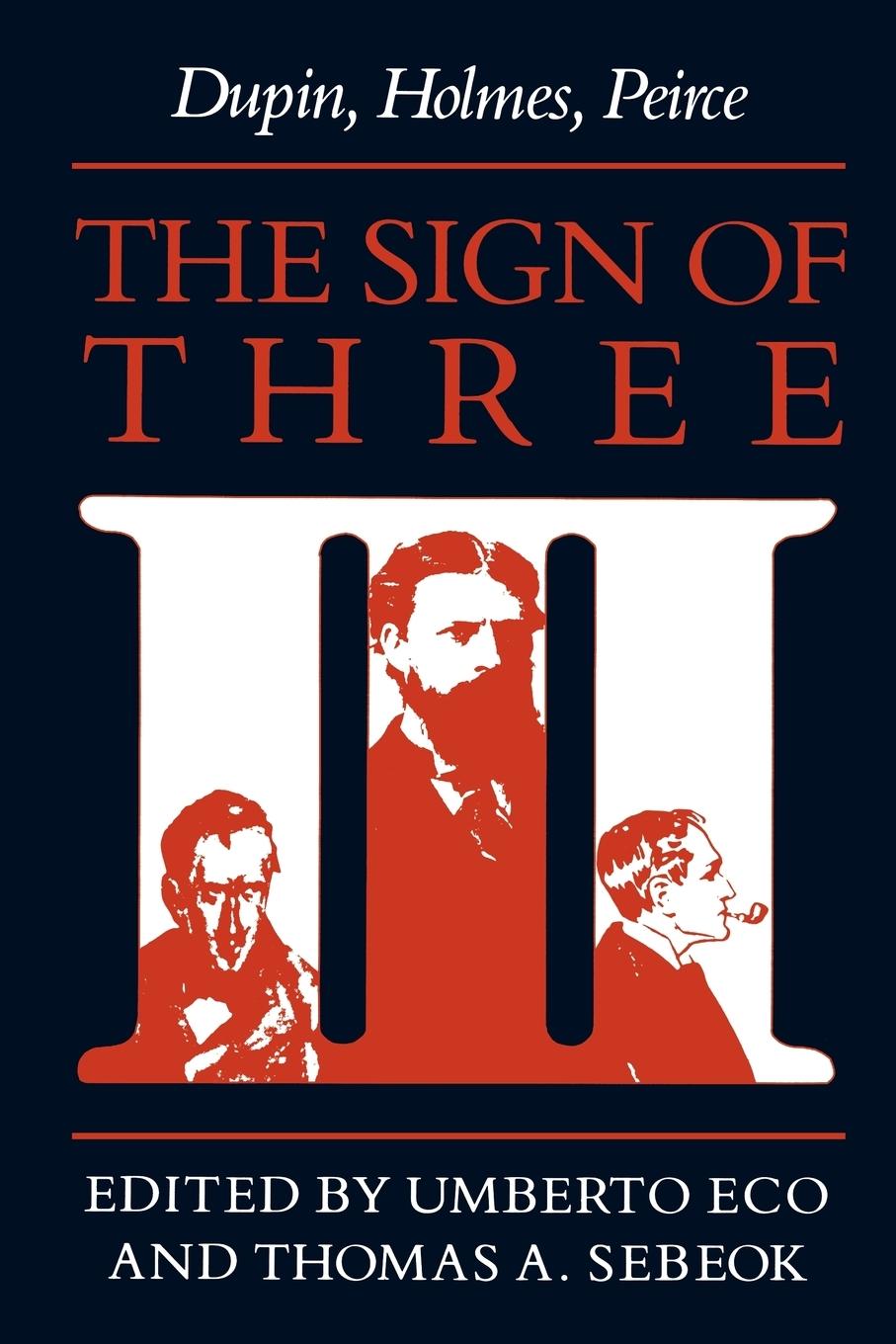 The Sign of Three / Dupin, Holmes, Peirce / Umberto Eco (u. a.) / Taschenbuch / Advances in Semiotics / Kartoniert / Broschiert / Englisch / 1988 / Indiana University Press / EAN 9780253204875 - Eco, Umberto