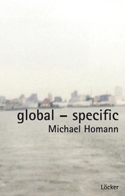 Global - Specific / Der Körper und das Spezifische in Architektur und Stadt / Michael Homann / Taschenbuch / 200 S. / Deutsch / 2010 / Löcker Verlag / EAN 9783854095675 - Homann, Michael