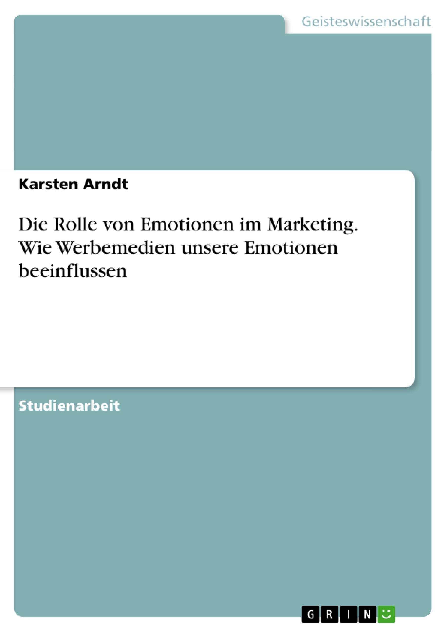 Die Rolle von Emotionen im Marketing. Wie Werbemedien unsere Emotionen beeinflussen / Karsten Arndt / Taschenbuch / Paperback / 32 S. / Deutsch / 2014 / GRIN Verlag / EAN 9783656622376 - Arndt, Karsten
