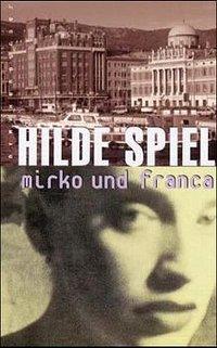 Mirko und Franca / Erzählung / Hilde Spiel / Buch / 140 S. / Deutsch / 2001 / Nymphenburger Verlagshaus / EAN 9783485008976 - Spiel, Hilde