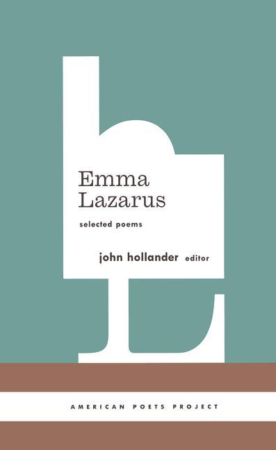 Emma Lazarus: Selected Poems: (American Poets Project #13) / Emma Lazarus / Buch / American Poets Project / Einband - fest (Hardcover) / Englisch / 2005 / Library of America / EAN 9781931082778 - Lazarus, Emma