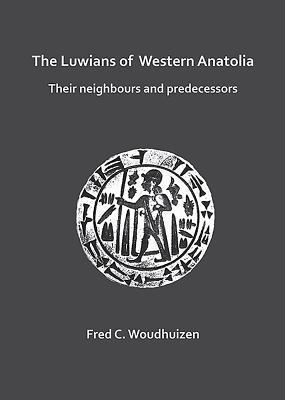 The Luwians of Western Anatolia: Their Neighbours and Predecessors / Fred Woudhuizen / Taschenbuch / Kartoniert / Broschiert / Englisch / 2018 / Archaeopress / EAN 9781784918279 - Woudhuizen, Fred