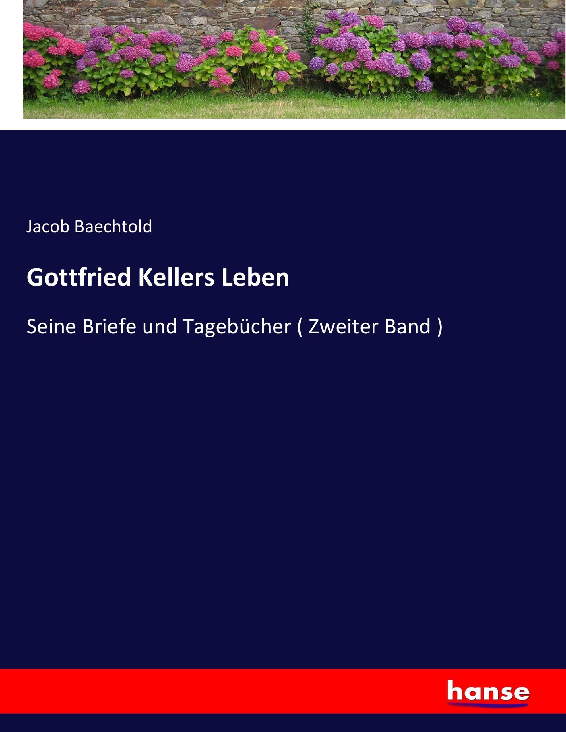 Gottfried Kellers Leben / Seine Briefe und Tagebücher ( Zweiter Band ) / Jacob Baechtold / Taschenbuch / Paperback / 552 S. / Deutsch / 2018 / hansebooks / EAN 9783743432680 - Baechtold, Jacob