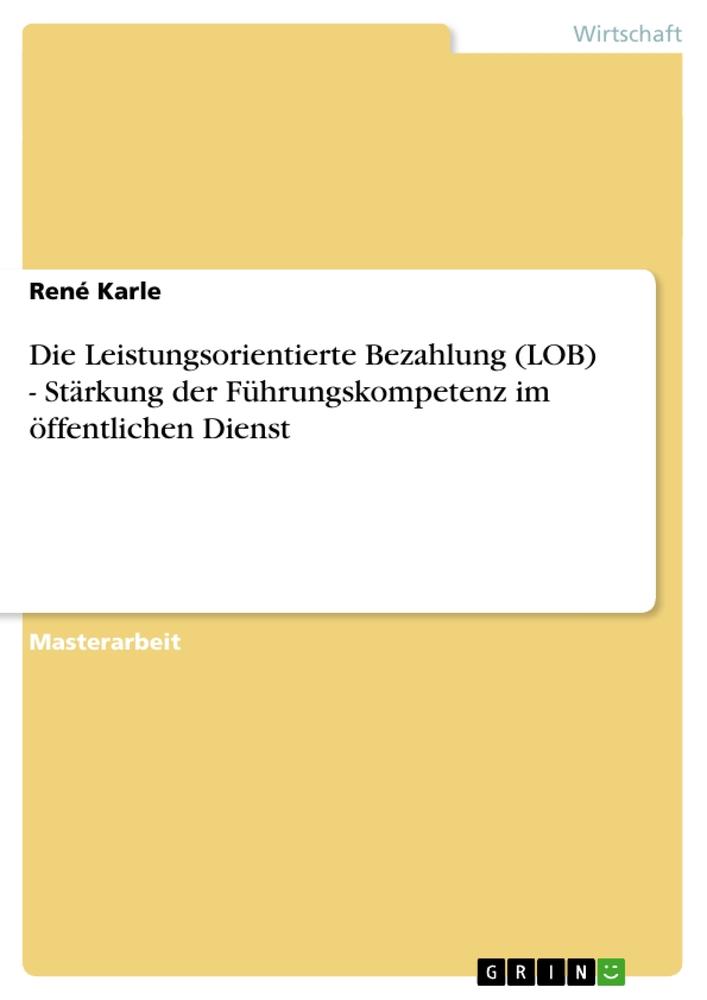 Die Leistungsorientierte Bezahlung (LOB) - Stärkung der Führungskompetenz im öffentlichen Dienst / René Karle / Taschenbuch / Paperback / 148 S. / Deutsch / 2012 / GRIN Verlag / EAN 9783656105480 - Karle, René