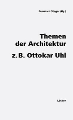 Themen der Architektur z. B. Ottokar Uhl / Buch / 300 S. / Deutsch / 2011 / Löcker Verlag / EAN 9783854095880