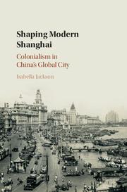 Shaping Modern Shanghai / Colonialism in China's Global City / Isabella Jackson / Buch / Gebunden / Englisch / 2017 / Cambridge University Press / EAN 9781108419680 - Jackson, Isabella