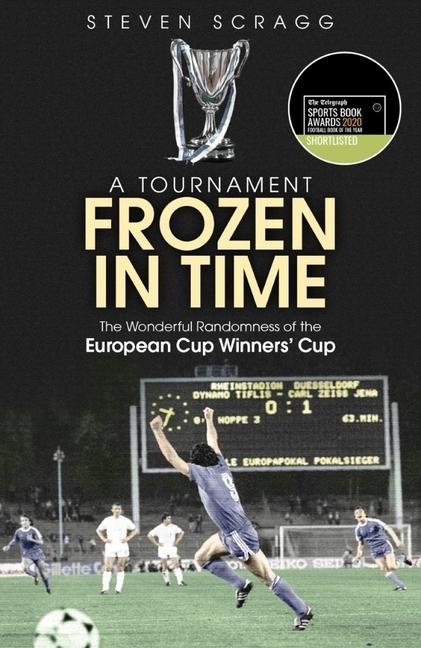 A Tournament Frozen in Time / The Wonderful Randomness of the European Cup Winners Cup / Steven Scragg / Taschenbuch / Kartoniert / Broschiert / Englisch / 2019 / Pitch Publishing Ltd - Scragg, Steven